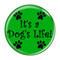 Enthoozies It's a Dog's Life Green 2.25 Inch Diameter Pinback Button