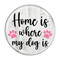 Enthoozies Home is where my dog is 2.25" Pinback Button