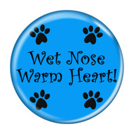 Enthoozies Wet Nose Warm Heart! Aqua 1.5 Inch Diameter Pinback Button