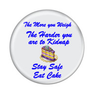 Enthoozies The More you Weigh The Harder you are to Kidnap Stay Safe Eat Cake 2.25" Refrigerator Magnet