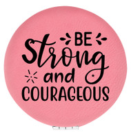 Enthoozies Be Strong and Courageous Pink 2.5" Diameter Laser Engraved Leatherette Compact Mirror
