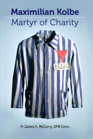 Maximilian Kolbe: Martyr of Charity