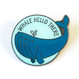 Whale Hello There - Whale Enamel Pin by Wink Design 