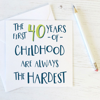 Funny 40th Birthday Card 'The First 40 Years of Childhood'