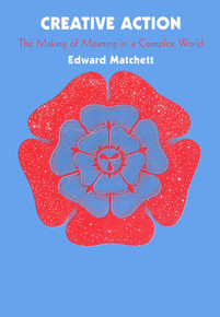 Creative Action The Making of Meaning in a Complex World
