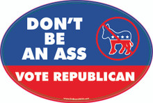 "DON'T BE AN ASS - VOTE REPUBLICAN" 4x6 Inch Political Bumper Sticker