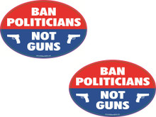 "BAN POLITICIANS NOT GUNS" 4x6 Inch Political Bumper Stickers