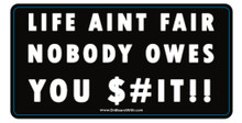 Life Ain't Fair, Nobody Owes You $#!T - President Donald Trump 6 x 3 Inch Political Humor Bumper Sticker