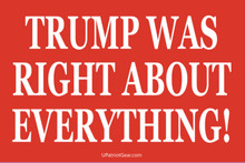 Trump Was Right About Everything - President Donald Trump 6 x 4 Inch Political Bumper Sticker