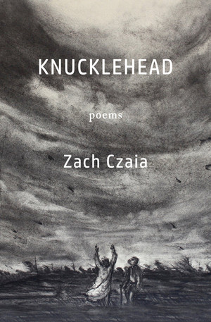 Knucklehead. Poems by Zach Czaia