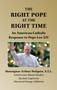 he Right Pope at the Right Time by Msgr. Arthur Holquin he Right Pope at the Right Time by Msgr. Arthur Holquin