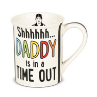 Mug Our Name is Mud Shhh Daddy Time Out Coffee Cup 16oz 6006400