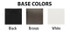 Choose from Black, Bronze or White Base Colors. Call 573-897-5752 for assistance with corresponding item numbers.