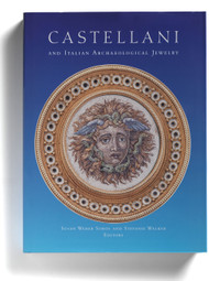 Castellani and Italian Archaeological Jewelry, edited by Susan Weber Soros and Stefanie Walker