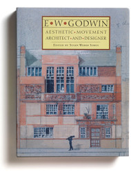 E.W. Godwin: Aesthetic Movement Architect and Designer, edited by Susan Weber Soros
