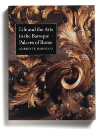 Life and the Arts in the Baroque Palaces of Rome: Ambiente Barocco, edited by Stefanie Walker and Frederick Hammond
