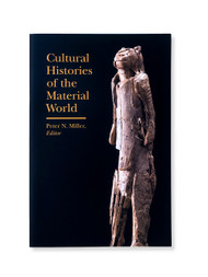 Cultural Histories of the Material World, edited by Peter N. Miller