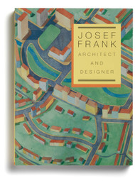 Josef Frank, Architect and Designer: An Alternative Vision of the Modern Home, edited by Nina Stritzler-Levine