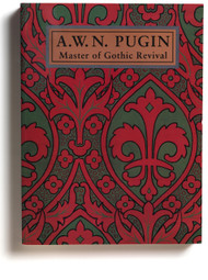 A.W.N. Pugin, Master of Gothic Revival, edited by Paul Atterbury