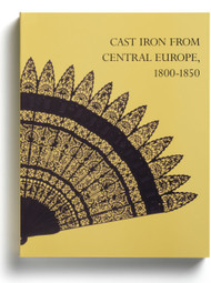 Cast Iron From Central Europe, 1800-1850, edited by Elisabeth Schmuttermeier and Derek E.Ostergard