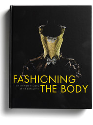 Fashioning the Body: An Intimate History of the Silhouette, edited by Denis Bruna