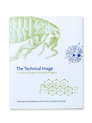 The Technical Image: A History of Styles in Scientific Imagery, edited by Horst Bredekamp, Vera Dünkel, and Birgit Schneider 