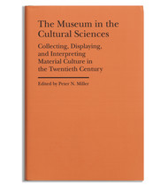 The Museum in the Cultural Sciences, edited by Peter N. Miller