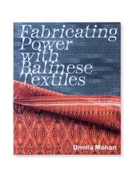 Fabricating Power with Balinese Textiles, by Urmila Mohan