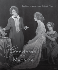 Goddesses in the Machine: Fashion in American Silent Film