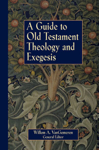 A GUIDE TO OLD TESTAMENT THEOLOGY AND EXEGESIS