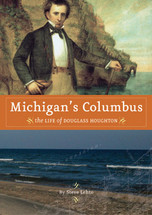 Michigan's Columbus: the Life of Douglass Houghton