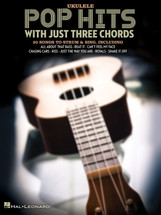 Pop Hits with Just Three Chords - Ukulele - 20 Songs to Strum and Sing