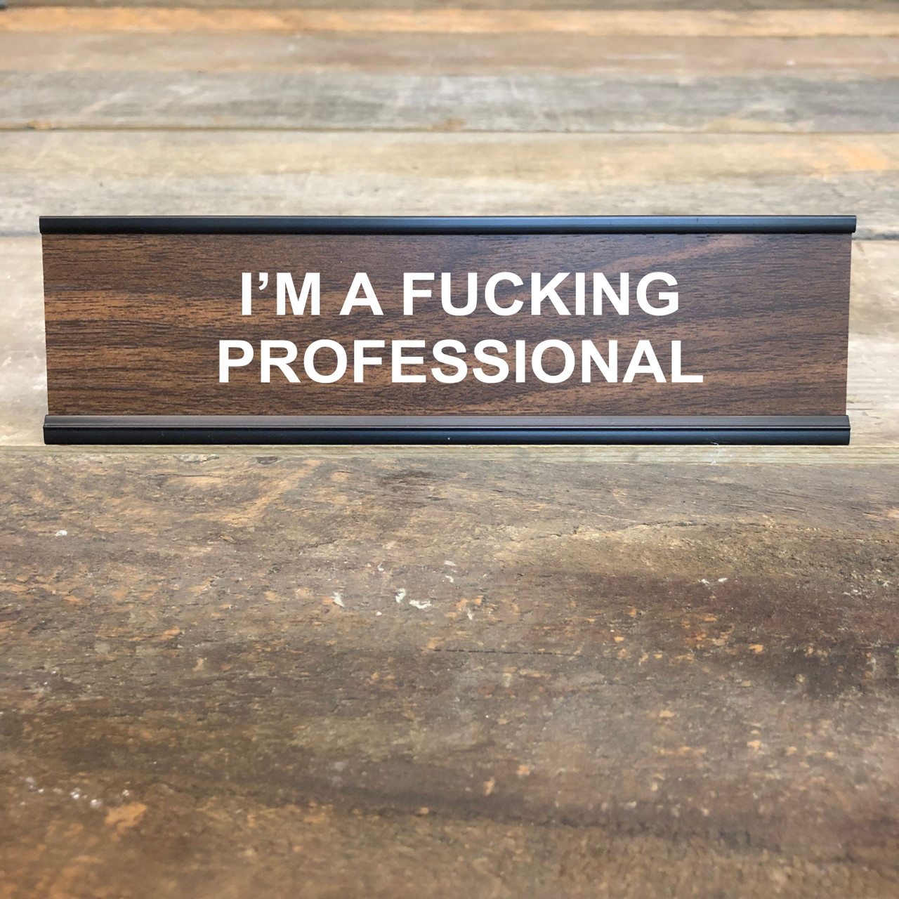 Im An Fucking Professional Desk Name Plate The Perfect T With A 
