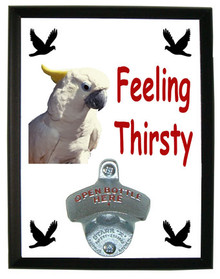 Cockatoo Feeling Thirsty Bottle Opener Plaque