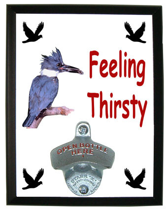 Belted Kingfisher Feeling Thirsty Bottle Opener Plaque