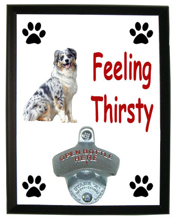 Australian Shepherd Feeling Thirsty Bottle Opener Plaque