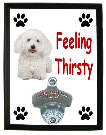 Bichon Feeling Thirsty Bottle Opener Plaque