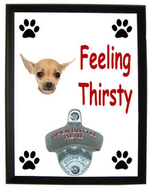 Chihuahua Feeling Thirsty Bottle Opener Plaque