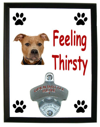 Pitbull Feeling Thirsty Bottle Opener Plaque