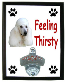 Poodle Feeling Thirsty Bottle Opener Plaque