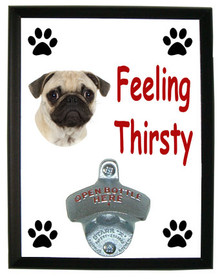 Pug Feeling Thirsty Bottle Opener Plaque