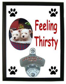 West Highland Terrier Feeling Thirsty Bottle Opener Plaque