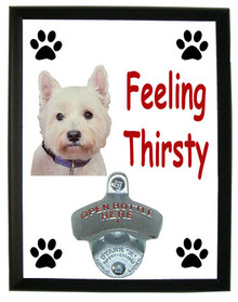 West Highland Terrier Feeling Thirsty Bottle Opener Plaque