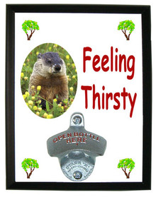 Groundhog Feeling Thirsty Bottle Opener Plaque