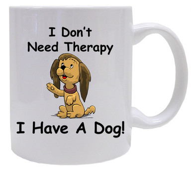 I Don't Need Therapy Dog: Mug