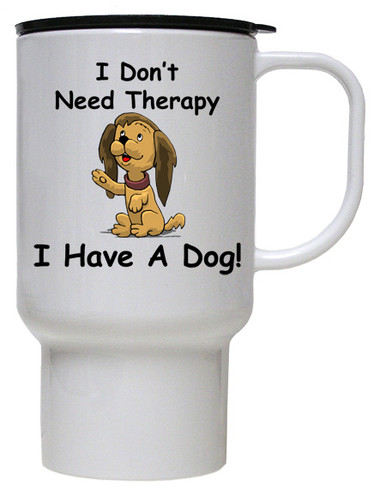 I Don't Need Therapy Dog: Travel Mug