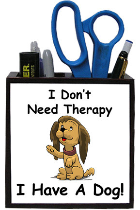 I Don't Need Therapy Dog: Pencil Holder