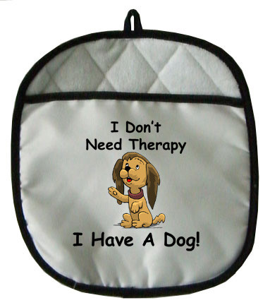 I Don't Need Therapy Dog: Pot Holder