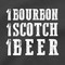 1 Bourbon 1 Scotch 1 Beer T Shirt Bartender Just One More Shot Alcohol Bar George Thorogood Concert Tee