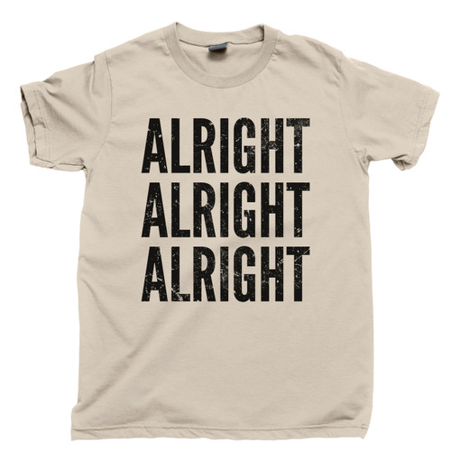 Alright Alright Alright T Shirt Matthew Mcconaughey Dazed And Confused Movie Tan Tee